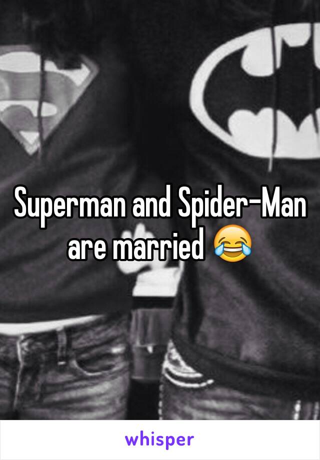 Superman and Spider-Man are married 😂