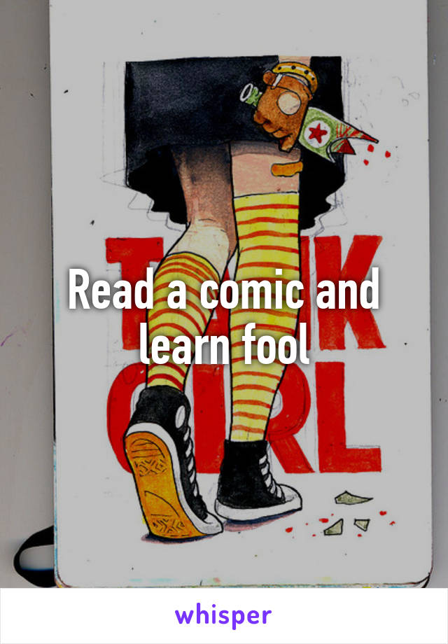 Read a comic and learn fool