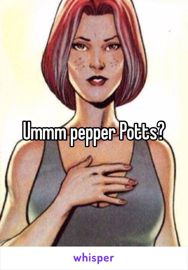 Ummm pepper Potts?