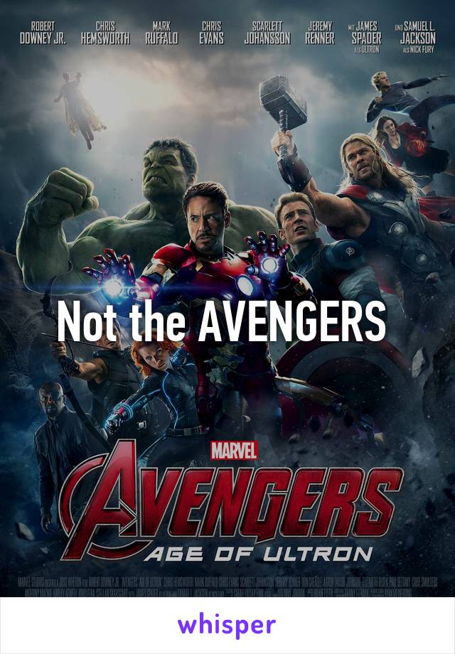 Not the AVENGERS 