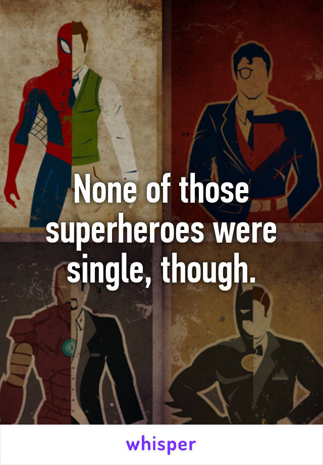 None of those superheroes were single, though.