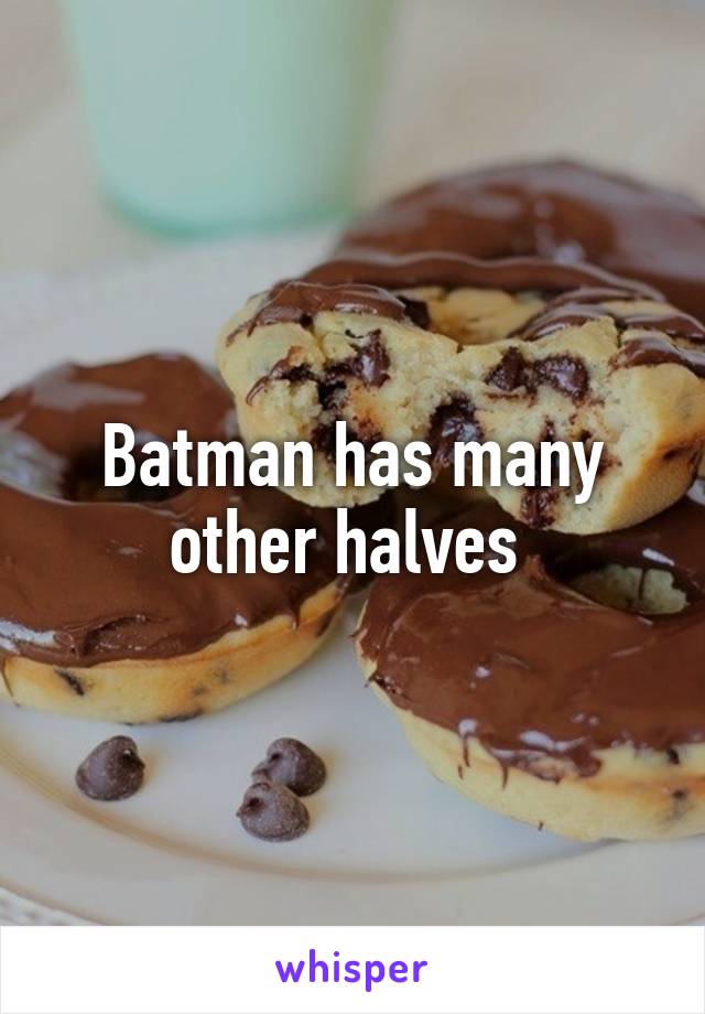 Batman has many other halves 