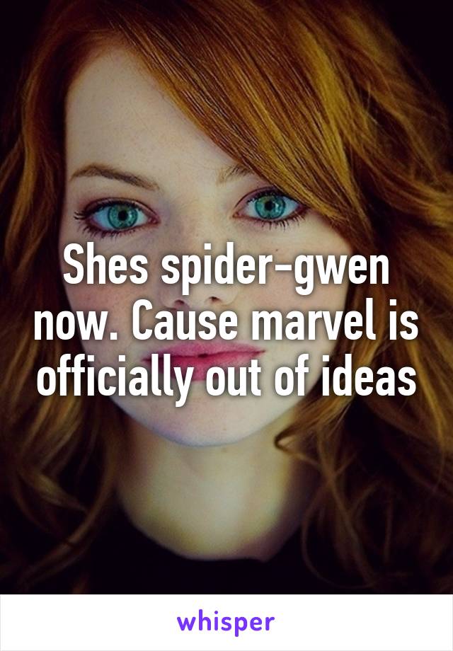 Shes spider-gwen now. Cause marvel is officially out of ideas