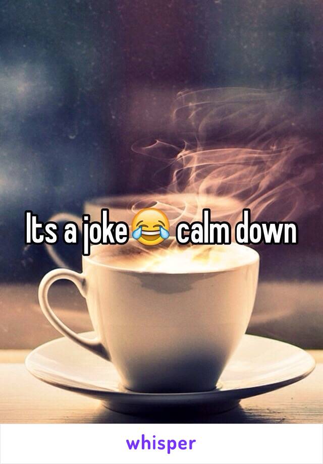 Its a joke😂 calm down