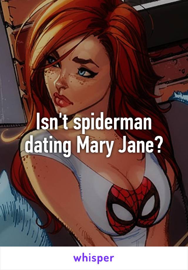 Isn't spiderman dating Mary Jane?