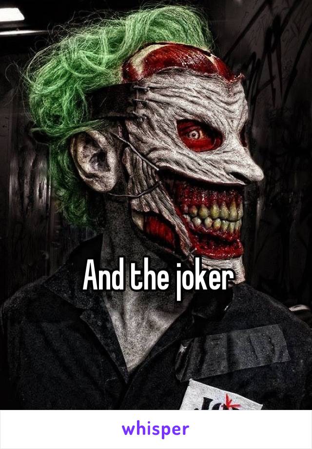 And the joker