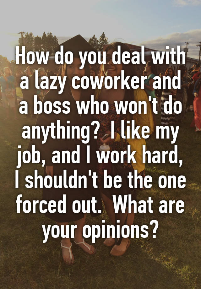 how-do-you-deal-with-a-lazy-coworker-and-a-boss-who-won-t-do-anything