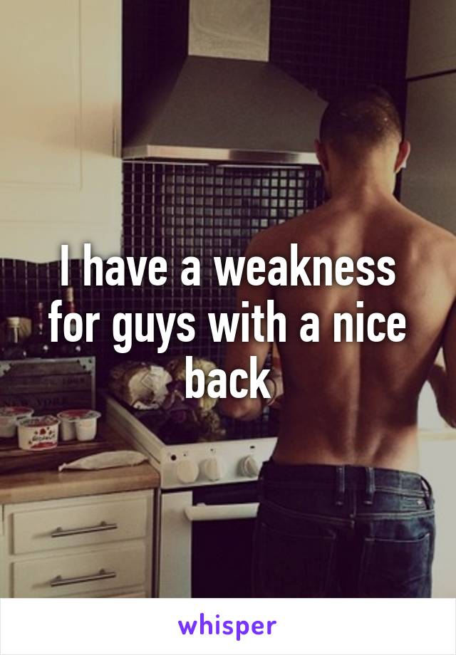 I have a weakness for guys with a nice back