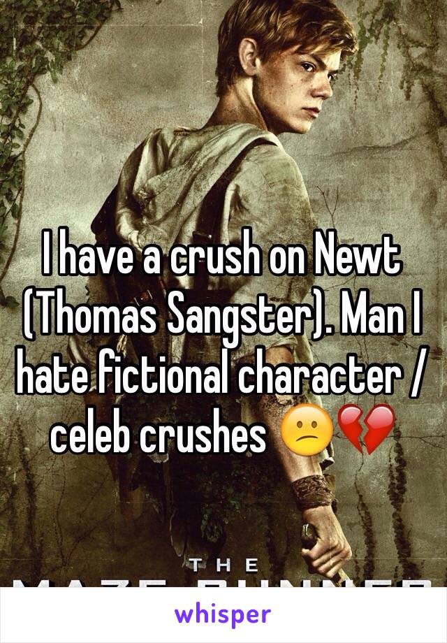 I have a crush on Newt (Thomas Sangster). Man I hate fictional character / celeb crushes 😕💔
