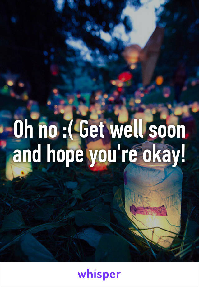 Oh no :( Get well soon and hope you're okay!