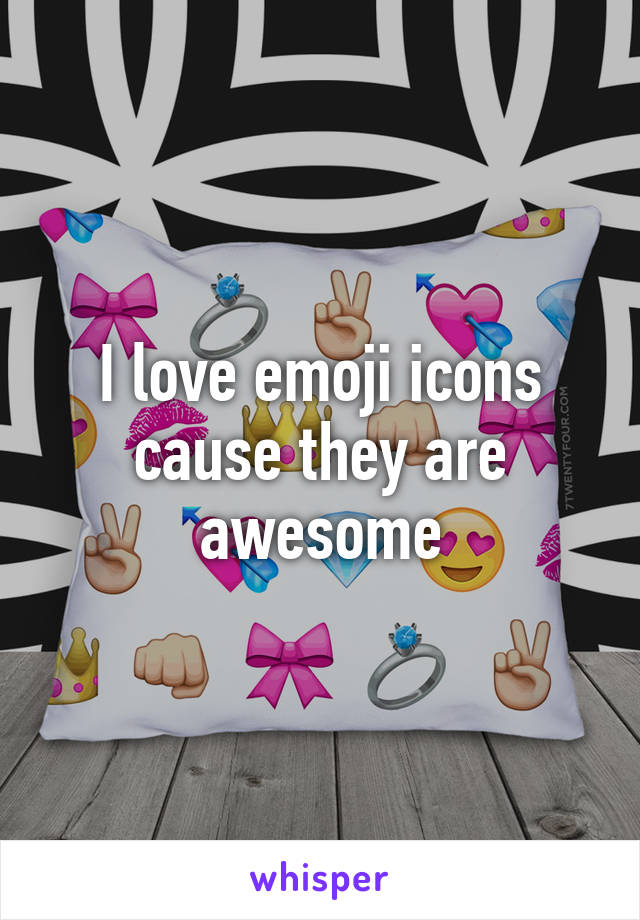 I love emoji icons cause they are awesome