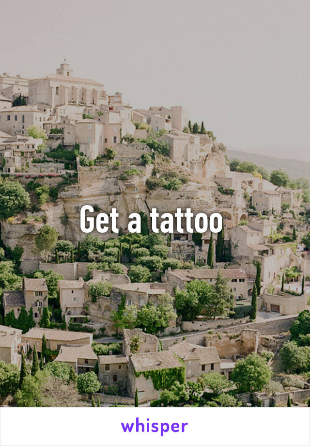 Get a tattoo 