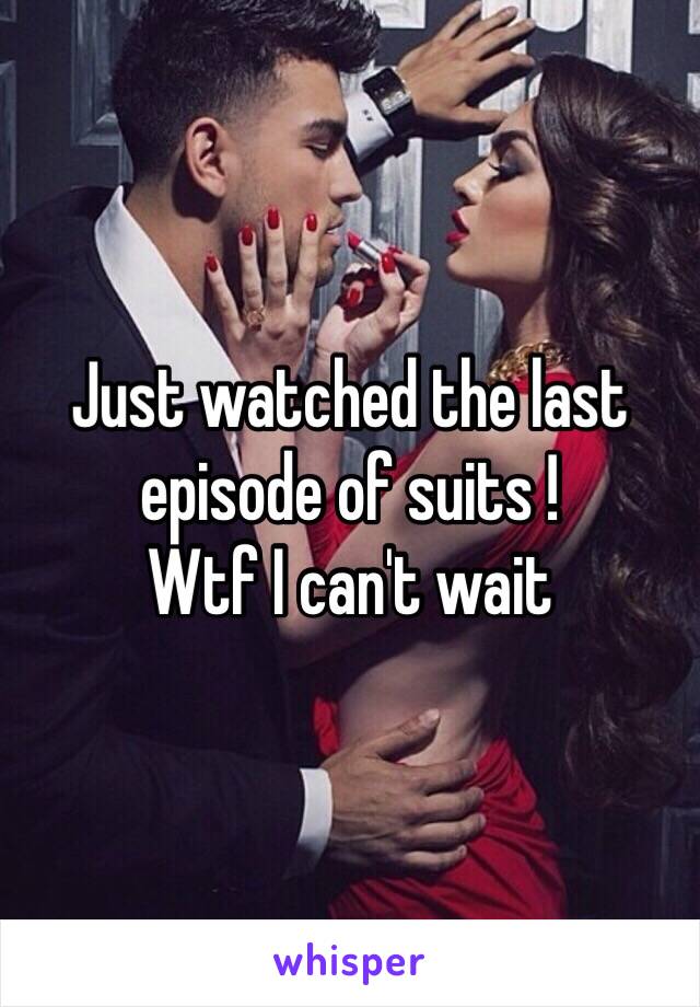 Just watched the last episode of suits !
Wtf I can't wait