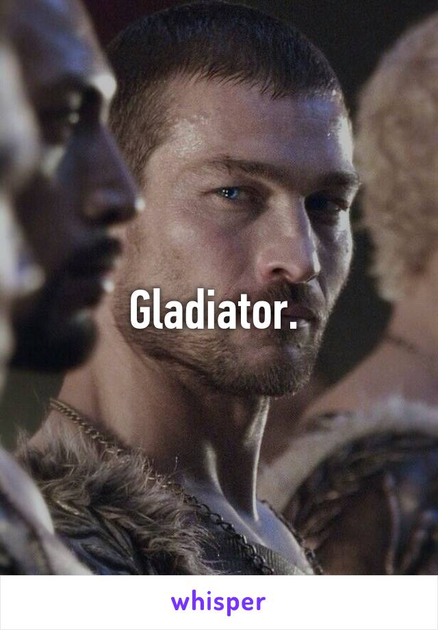 Gladiator. 
