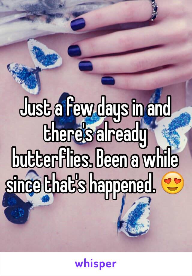 Just a few days in and there's already butterflies. Been a while since that's happened. 😍
