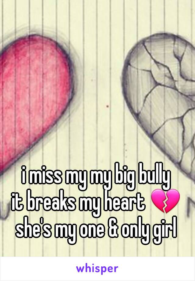 i miss my my big bully
it breaks my heart 💔
she's my one & only girl