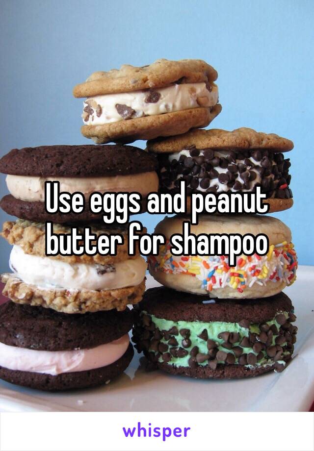 Use eggs and peanut butter for shampoo 