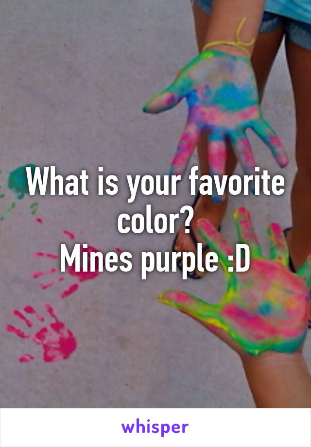 What is your favorite color?
Mines purple :D