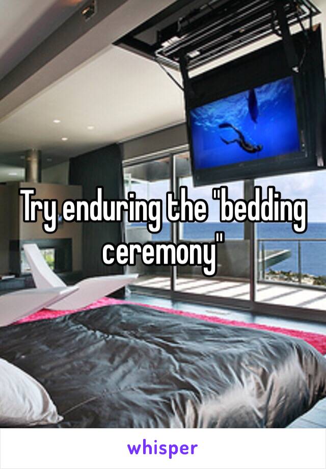 Try enduring the "bedding ceremony"