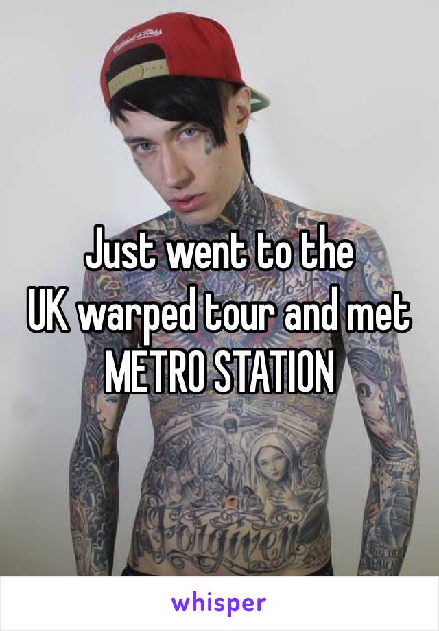 Just went to the
UK warped tour and met
METRO STATION