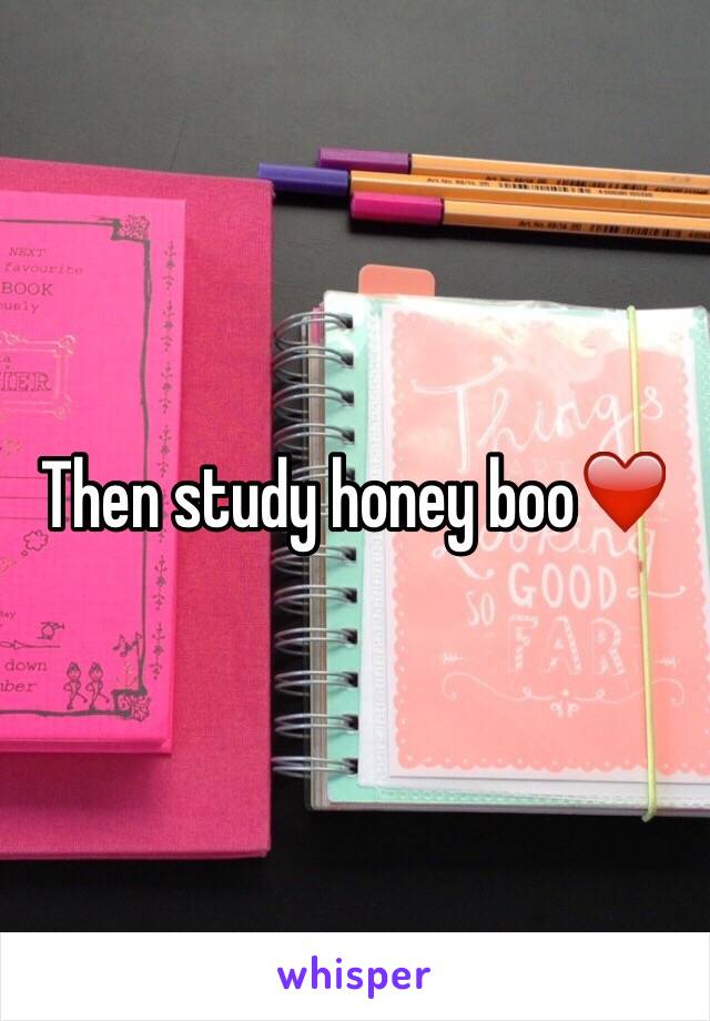Then study honey boo❤️