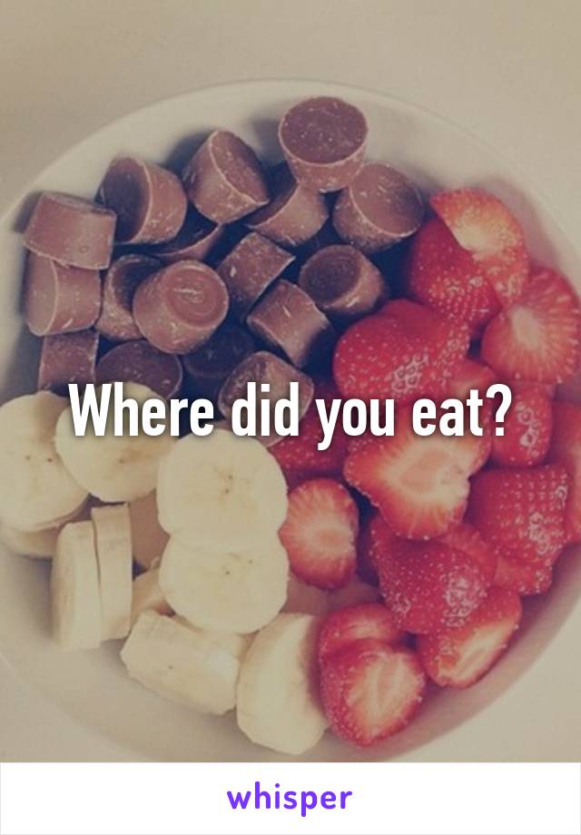 Where did you eat?