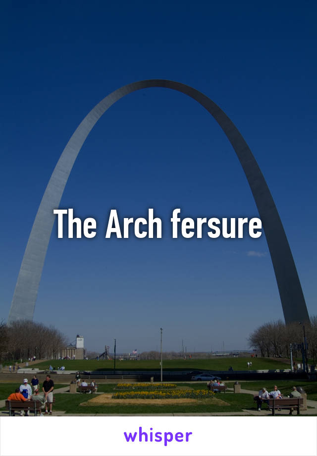The Arch fersure