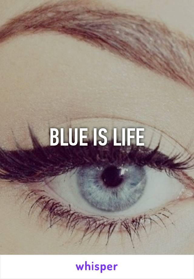 BLUE IS LIFE