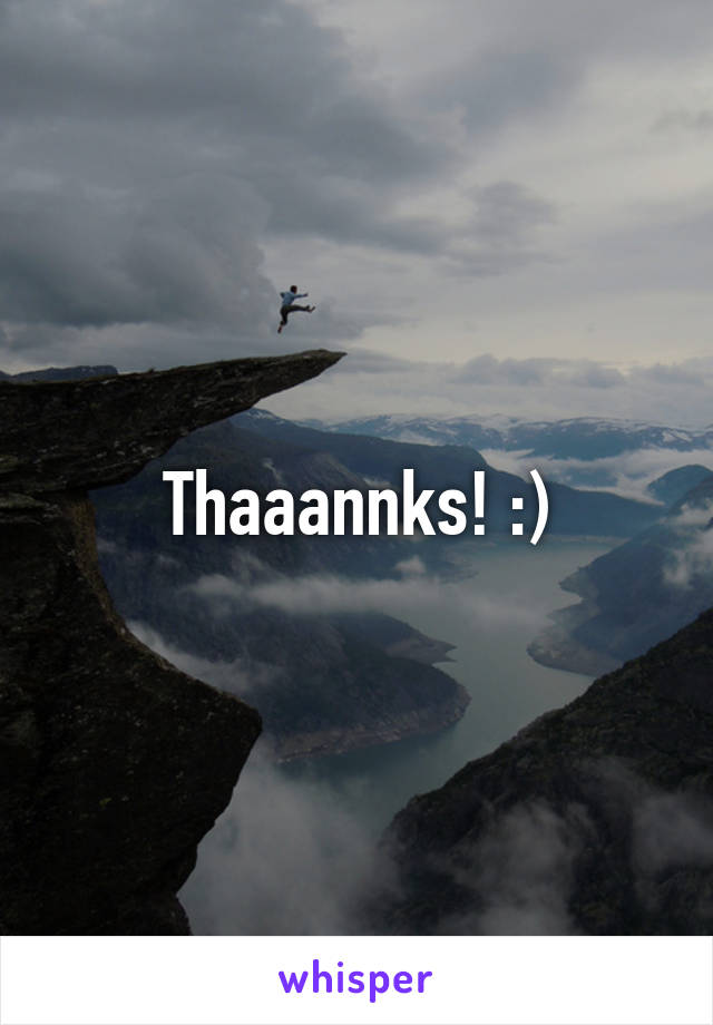 Thaaannks! :)