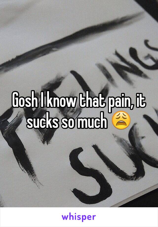 Gosh I know that pain, it sucks so much 😩