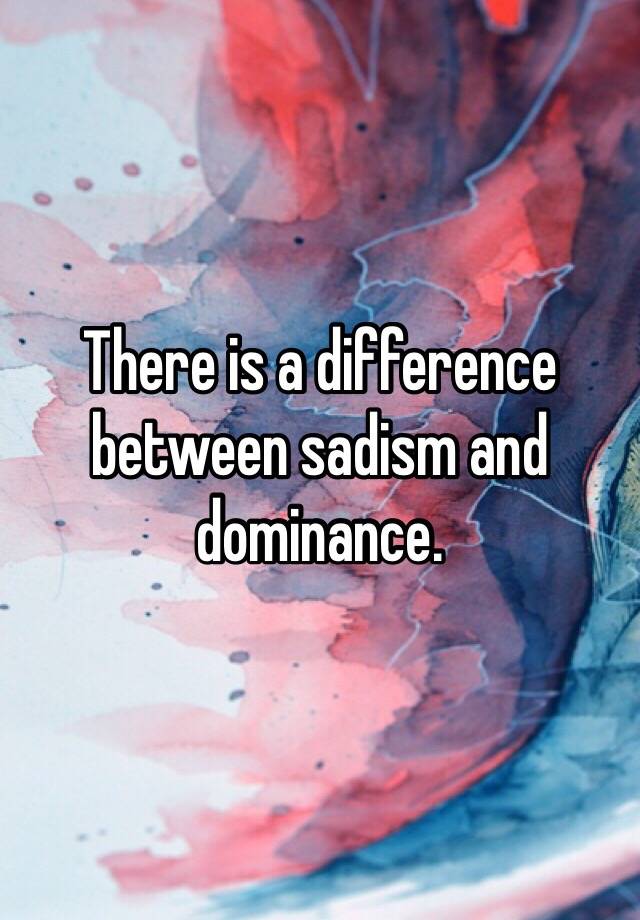 there-is-a-difference-between-sadism-and-dominance