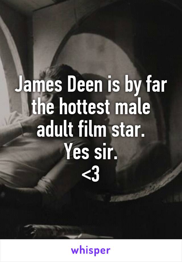 James Deen is by far the hottest male adult film star.
Yes sir.
<3