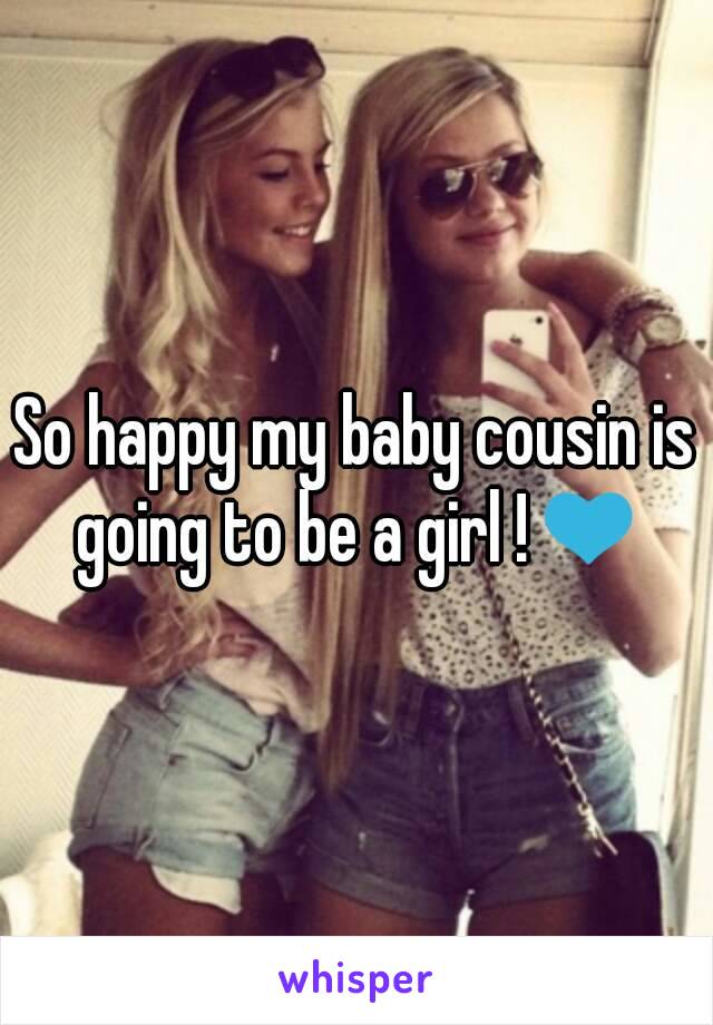 So happy my baby cousin is going to be a girl !💙