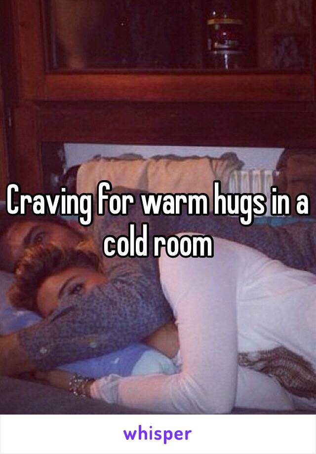 Craving for warm hugs in a cold room