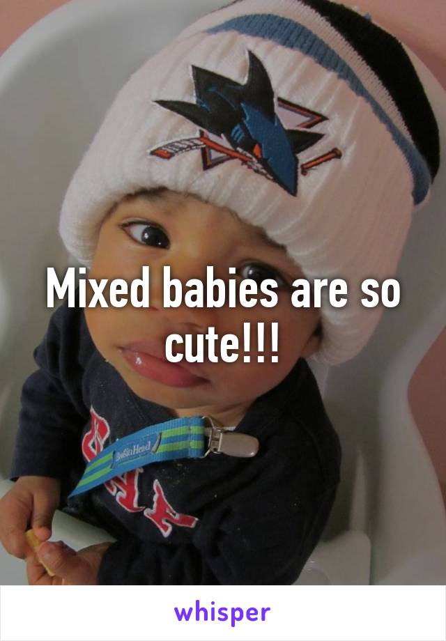 Mixed babies are so cute!!!