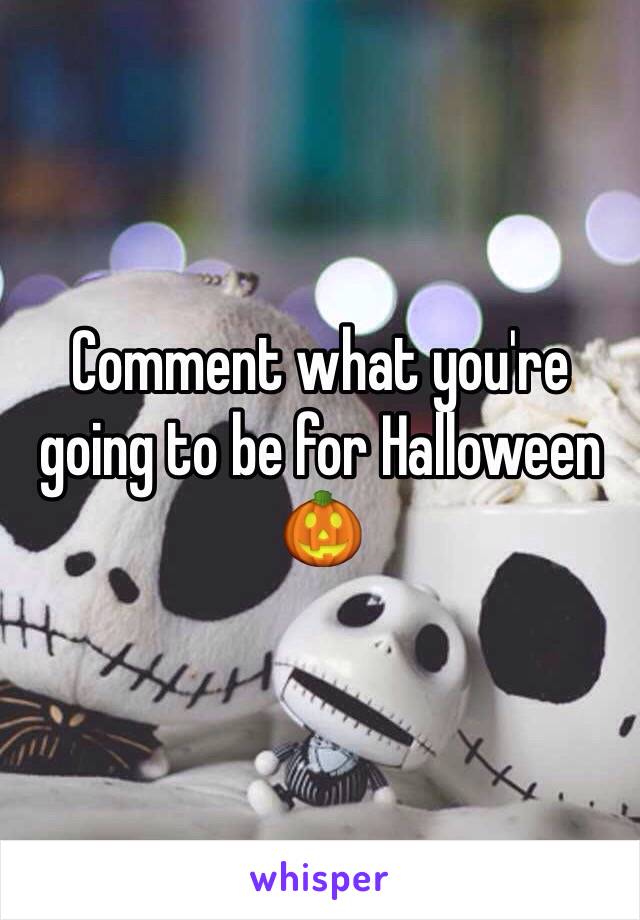 Comment what you're going to be for Halloween 🎃