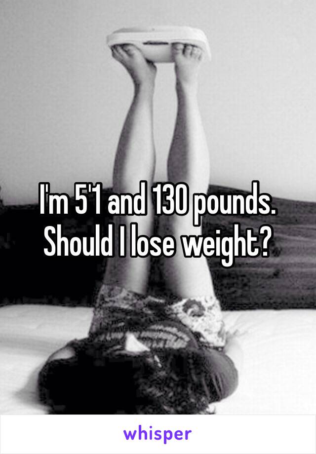 I'm 5'1 and 130 pounds. Should I lose weight? 