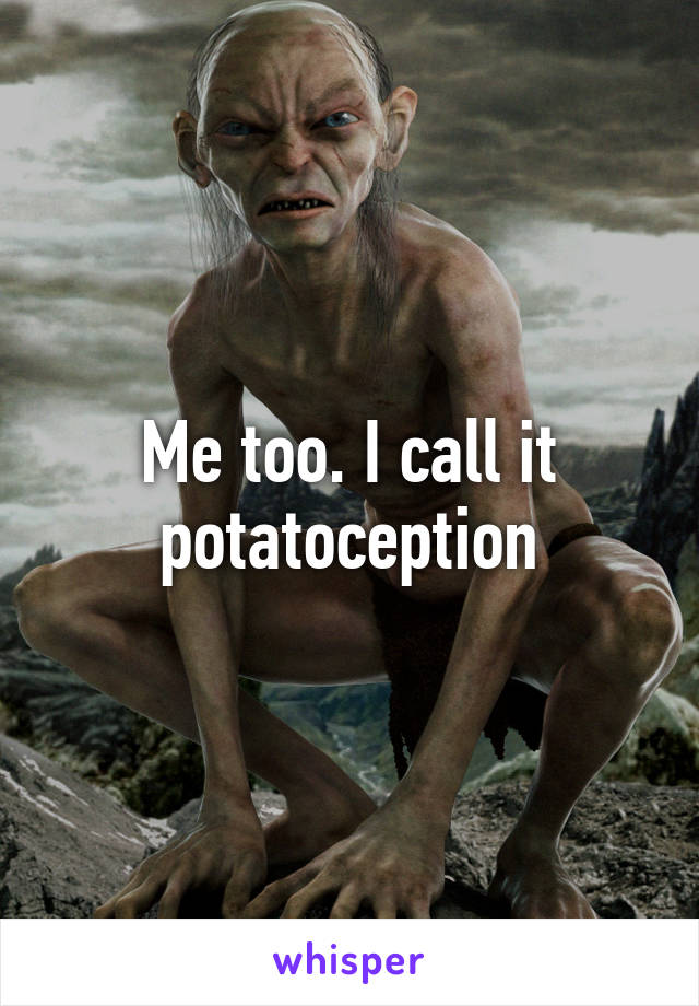 Me too. I call it potatoception