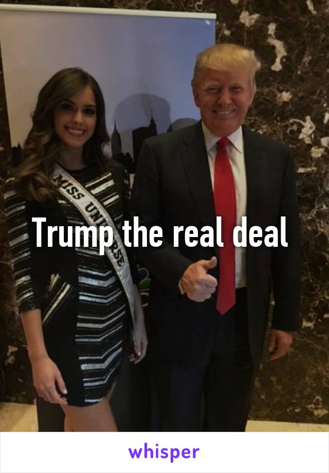 Trump the real deal 