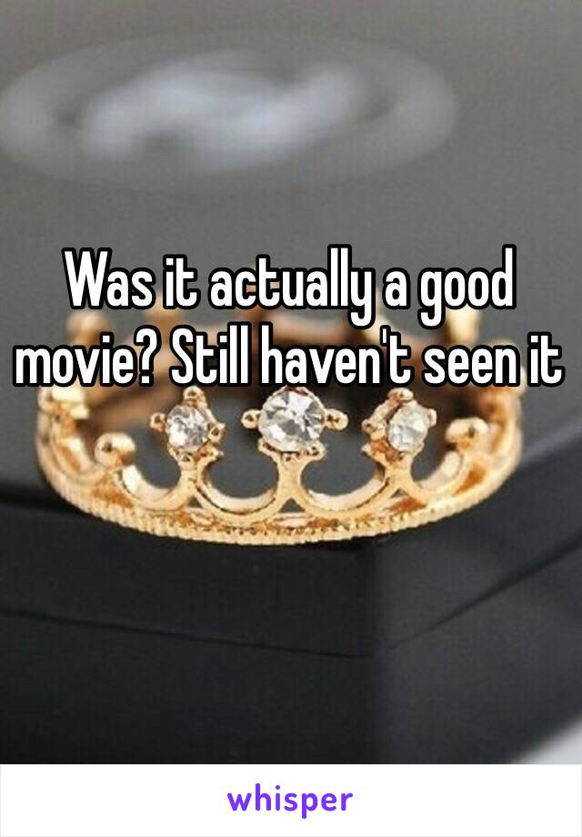 Was it actually a good movie? Still haven't seen it