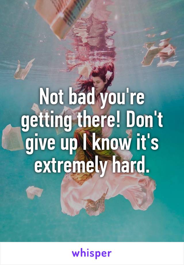 Not bad you're getting there! Don't give up I know it's extremely hard.
