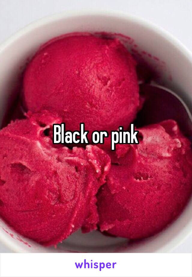 Black or pink