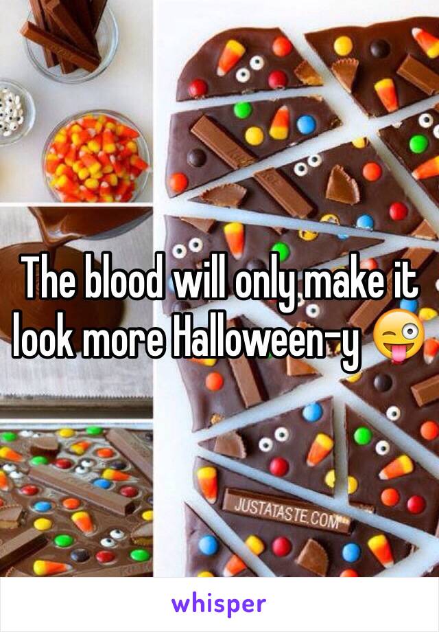 The blood will only make it look more Halloween-y 😜