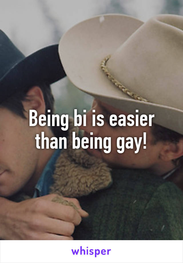 Being bi is easier than being gay!