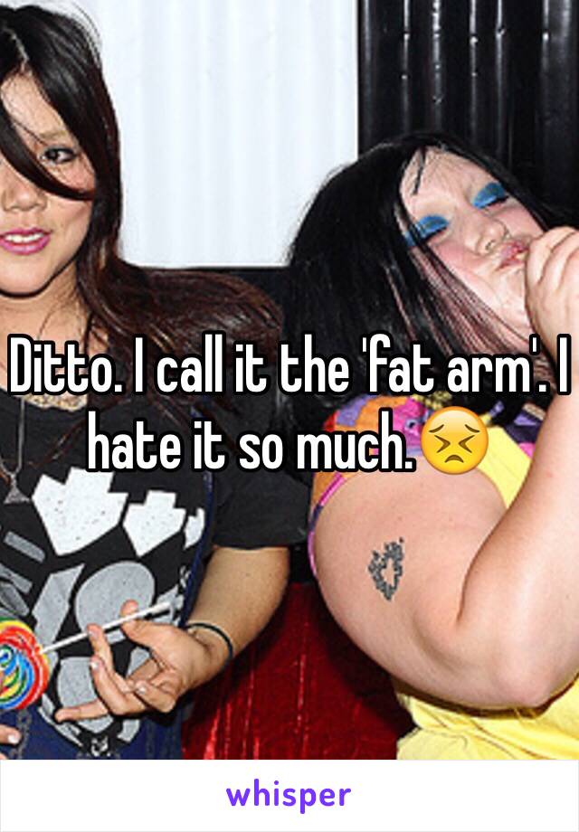 Ditto. I call it the 'fat arm'. I hate it so much.😣