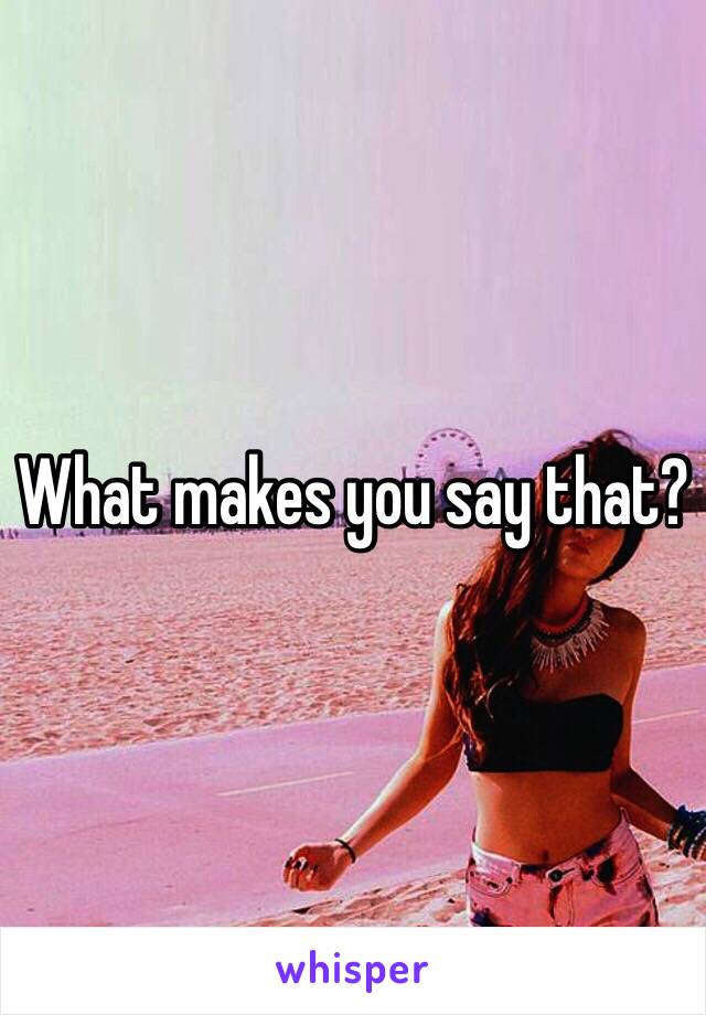 What makes you say that?