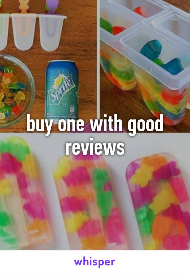 buy one with good reviews