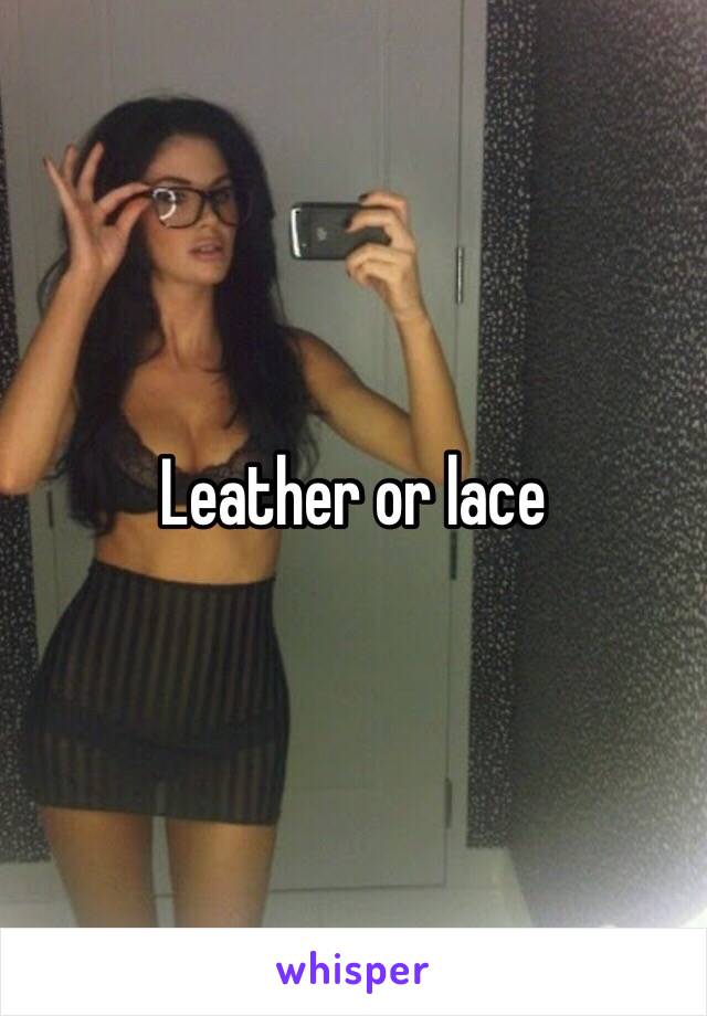 Leather or lace