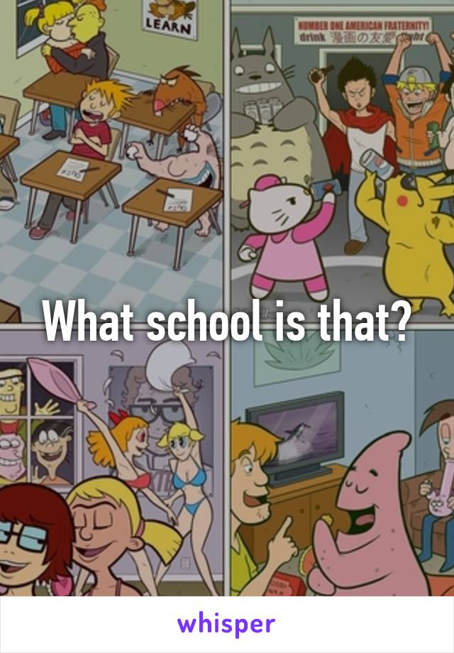 What school is that?