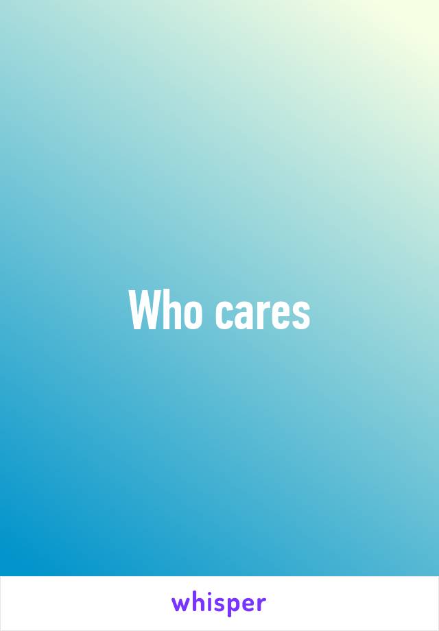 Who cares